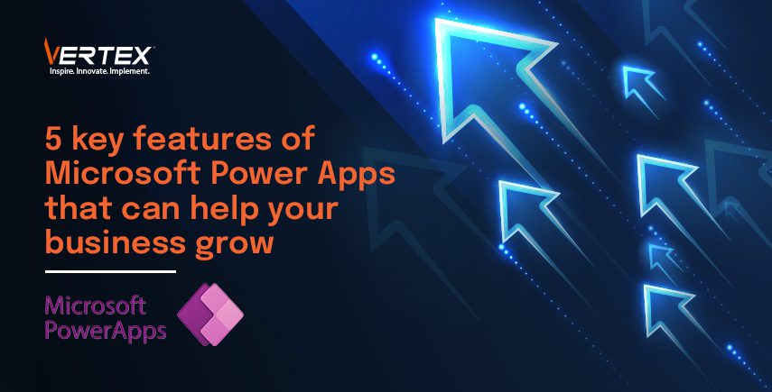 5 key features of Microsoft Power Apps that can help your business grow