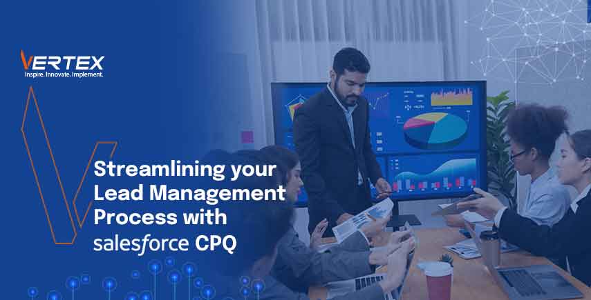 Streamlining Your Lead Management Process With Salesforce CPQ