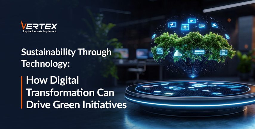 Sustainability Through Technology: How Digital Transformation Can Drive Green Initiatives